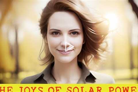 Benefits Of Solar Power - The Joys Of Solar Power - Solar Power Energy